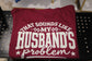 That Sounds Like My Husband's Problem T-Shirt