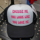 Looks Like You Love Me Trucker Hat