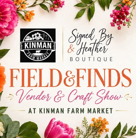 Kinman Farm Market and Signed by Heather Boutique Field and Finds Vendor & Craft Show at Kinman farm Market