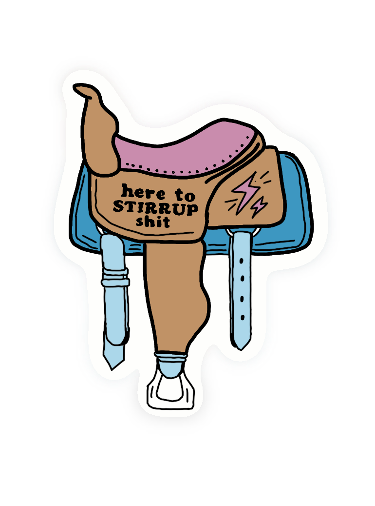 Here to stirrup shit vinyl sticker