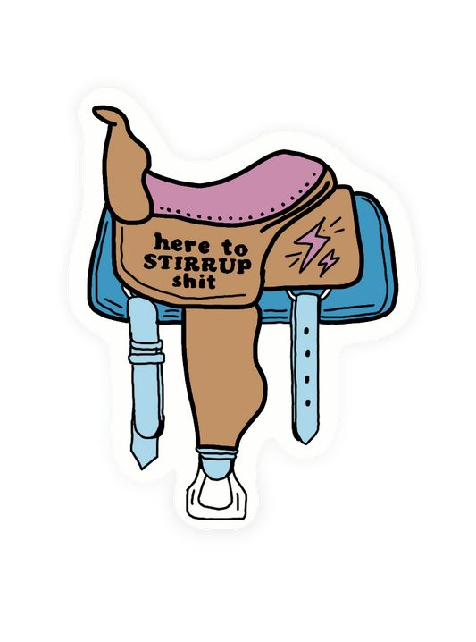 Here to stirrup shit vinyl sticker